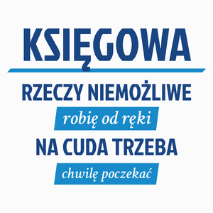 księgowa - rzeczy niemożliwe robię od ręki - na cuda trzeba chwilę poczekać - Poduszka Biała