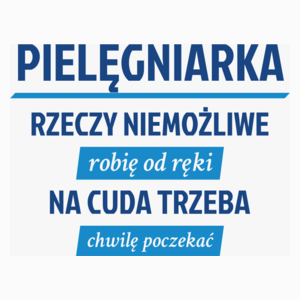 pielęgniarka - rzeczy niemożliwe robię od ręki - na cuda trzeba chwilę poczekać - Poduszka Biała