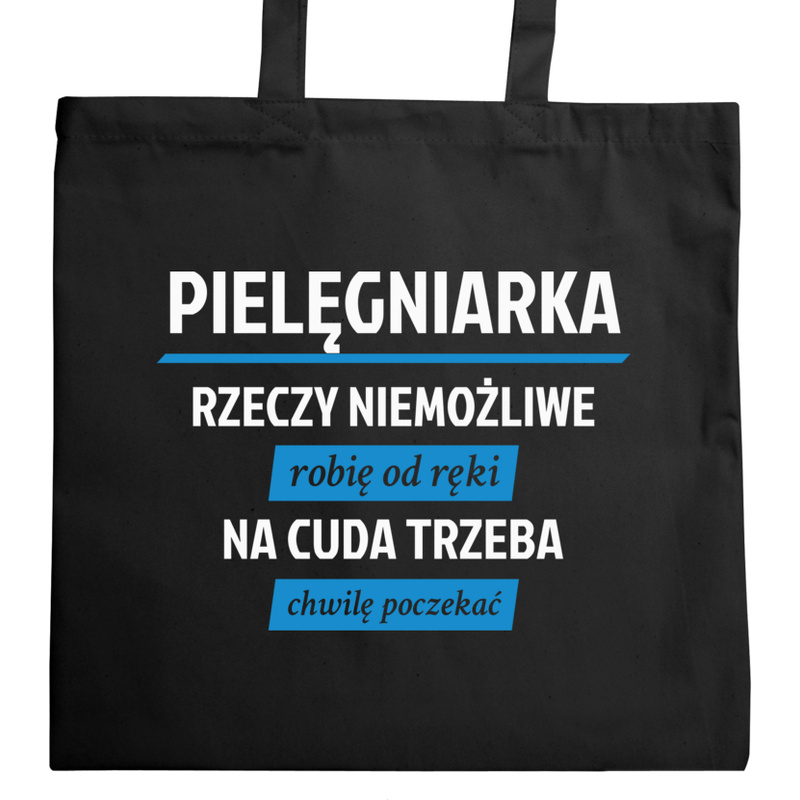 pielęgniarka - rzeczy niemożliwe robię od ręki - na cuda trzeba chwilę poczekać - Torba Na Zakupy Czarna