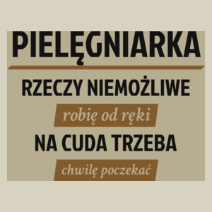 pielęgniarka - rzeczy niemożliwe robię od ręki - na cuda trzeba chwilę poczekać - Torba Na Zakupy Natural