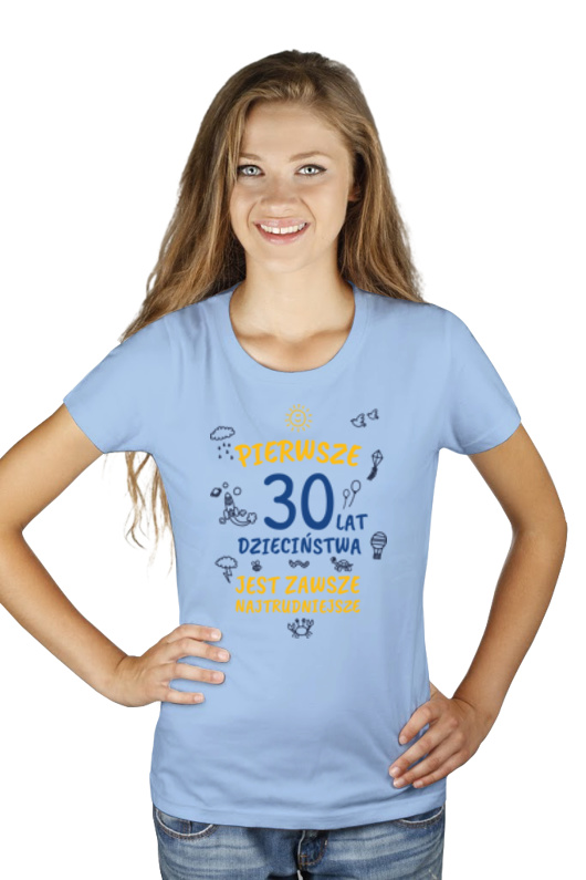 pierwsze 30 lat dzieciństwa jest zawsze najtrudniejsze - Damska Koszulka Błękitna