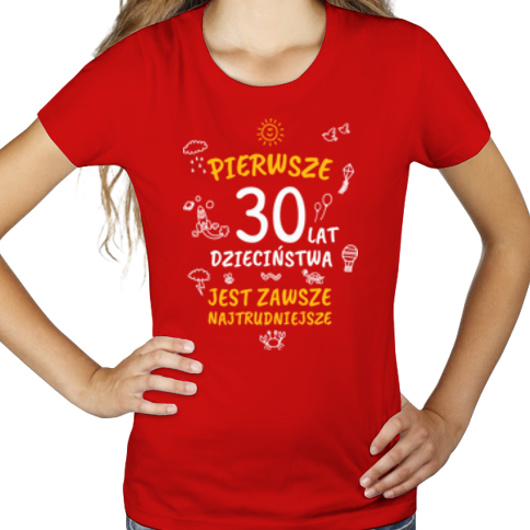 pierwsze 30 lat dzieciństwa jest zawsze najtrudniejsze - Damska Koszulka Czerwona