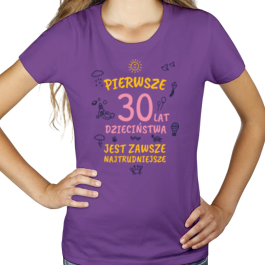 pierwsze 30 lat dzieciństwa jest zawsze najtrudniejsze - Damska Koszulka Fioletowa