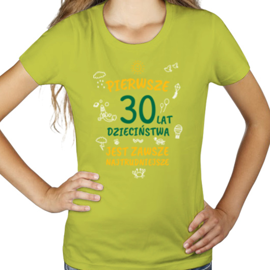 pierwsze 30 lat dzieciństwa jest zawsze najtrudniejsze - Damska Koszulka Jasno Zielona