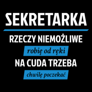 sekretarka - rzeczy niemożliwe robię od ręki - na cuda trzeba chwilę poczekać - Torba Na Zakupy Czarna