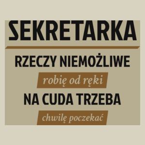 sekretarka - rzeczy niemożliwe robię od ręki - na cuda trzeba chwilę poczekać - Torba Na Zakupy Natural