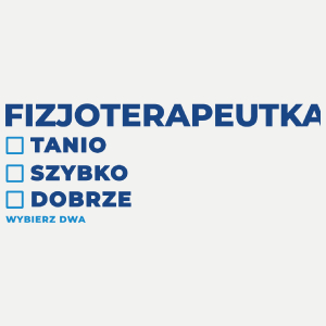 szybko tanio dobrze fizjoterapeutka - Damska Koszulka Biała