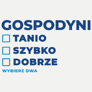 szybko tanio dobrze gospodyni - Damska Koszulka Biała