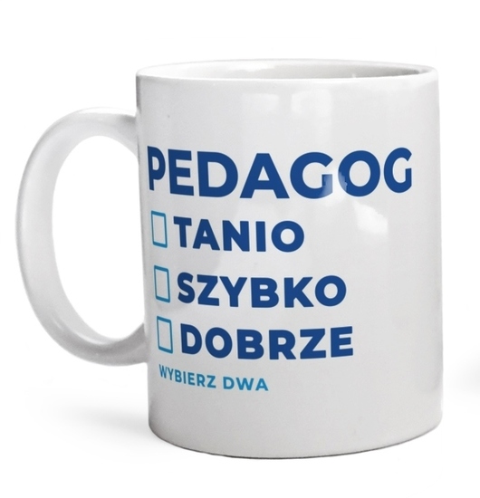 szybko tanio dobrze pedagog - Kubek Biały