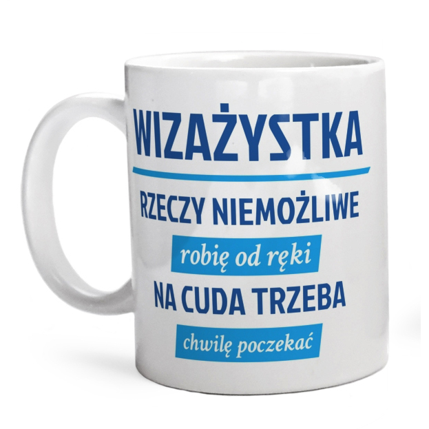 wizażystka - rzeczy niemożliwe robię od ręki - na cuda trzeba chwilę poczekać - Kubek Biały