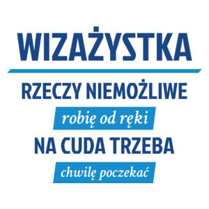 wizażystka - rzeczy niemożliwe robię od ręki - na cuda trzeba chwilę poczekać - Kubek Biały